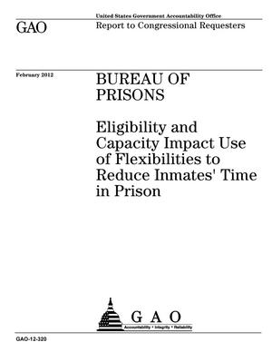 Bureau of Prisons: Eligibility and Capacity Impact Use of Flexibilities to Reduce Inmates' Time in Prison