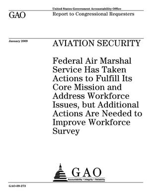Aviation Security: Federal Air Marshal Service Has Taken Actions to Fulfill Its Core Mission and Address Workforce Issues, but Additional Actions Are Needed to Improve Workforce Survey