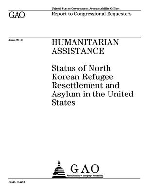 Humanitarian Assistance: Status of North Korean Refugee Resettlement and Asylum in the United States