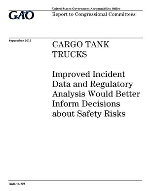 Cargo Tank Trucks: Improved Incident Data and Regulatory Analysis Would Better Inform Decisions about Safety Risks