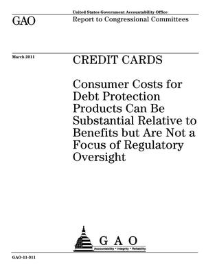 Credit Cards: Consumer Costs for Debt Protection Products Can Be Substantial Relative to Benefits but Are Not a Focus of Regulatory Oversight