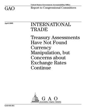 International Trade: Treasury Assessments Have Not Found Currency Manipulation, but Concerns about Exchange Rates Continue
