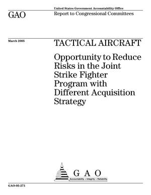 Tactical Aircraft: Opportunity to Reduce Risks in the Joint Strike Fighter Program with Different Acquisition Strategy
