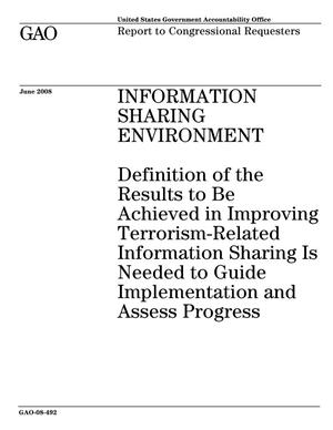 Information Sharing Environment: Definition of the Results to Be Achieved in Improving Terrorism-Related Information Sharing Is Needed to Guide Implementation and Assess Progress