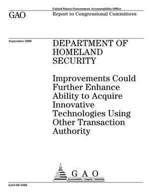 Department of Homeland Security: Improvements Could Further Enhance Ability to Acquire Innovative Technologies Using Other Transaction Authority