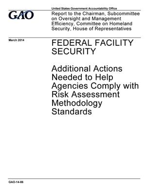 Federal Facility Security: Additional Actions Needed to Help Agencies Comply with Risk Assessment Methodology Standards
