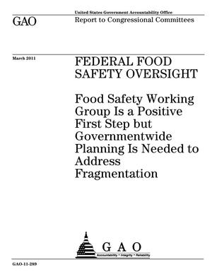 Federal Food Safety Oversight: Food Safety Working Group Is a Positive First Step but Governmentwide Planning Is Needed to Address Fragmentation
