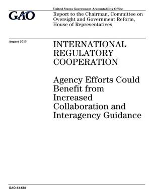 International Regulatory Cooperation: Agency Efforts Could Benefit from Increased Collaboration and Interagency Guidance
