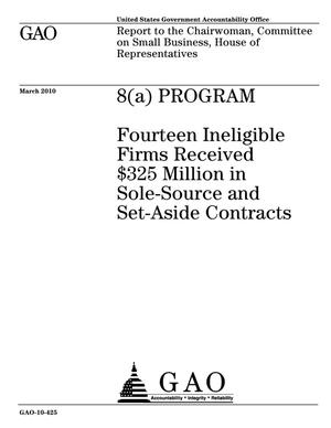 8(a) Program: Fourteen Ineligible Firms Received $325 Million in Sole-Source and Set-Aside Contracts