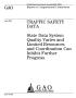 Report: Traffic Safety Data: State Data System Quality Varies and Limited Res…
