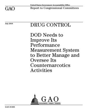 Drug Control: DOD Needs to Improve Its Performance Measurement System to Better Manage and Oversee Its Counternarcotics Activities