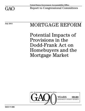 Mortgage Reform: Potential Impacts of Provisions in the Dodd-Frank Act on Homebuyers and the Mortgage Market