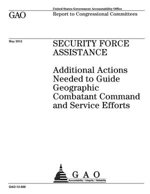 Security Force Assistance: Additional Actions Needed to Guide Geographic Combatant Command and Service Efforts