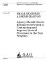 Primary view of Small Business Administration: Agency Should Assess Resources Devoted to Contracting and Improve Several Processes in the 8(a) Program