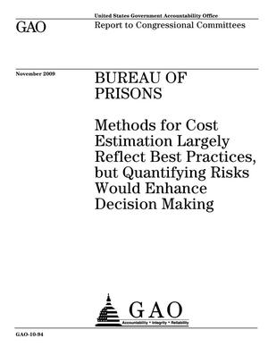 Bureau of Prisons: Methods for Cost Estimation Largely Reflect Best Practices, but Quantifying Risks Would Enhance Decision Making