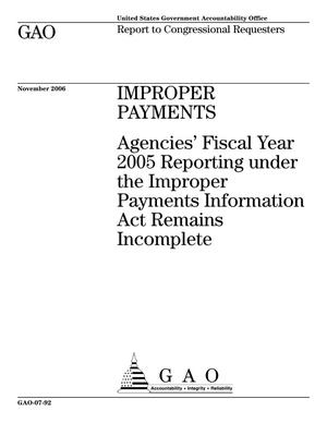 Improper Payments: Agencies' Fiscal Year 2005 Reporting under the Improper Payments Information Act Remains Incomplete