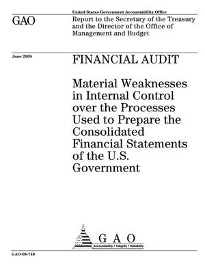 Financial Audit: Material Weaknesses in Internal Control over the Processes Used to Prepare the Consolidated Financial Statements of the U.S. Government