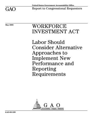 Workforce Investment Act: Labor Should Consider Alternative Approaches to Implement New Performance and Reporting Requirements