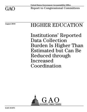 Higher Education: Institutions' Reported Data Collection Burden Is Higher Than Estimated but Can Be Reduced through Increased Coordination