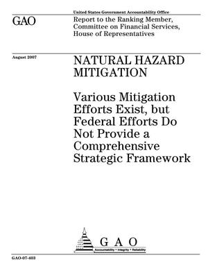 Natural Hazard Mitigation: Various Mitigation Efforts Exist, but Federal Efforts Do Not Provide a Comprehensive Strategic Framework