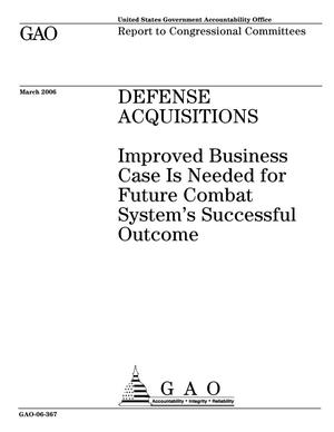 Defense Acquisitions: Improved Business Case Is Needed for Future Combat System's Successful Outcome