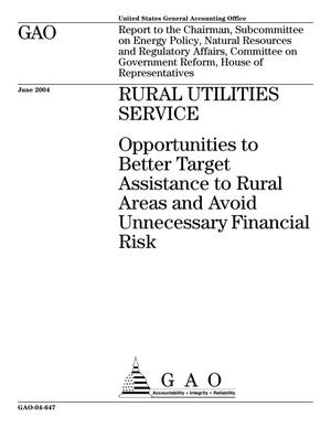 Rural Utilities Service: Opportunities to Better Target Assistance to Rural Areas and Avoid Unnecessary Financial Risk