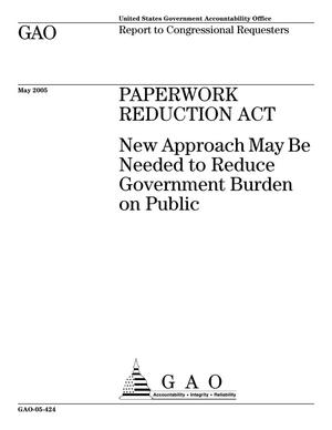 Paperwork Reduction Act: New Approach May Be Needed to Reduce Government Burden on Public