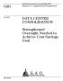 Report: Data Center Consolidation: Strengthened Oversight Needed to Achieve C…
