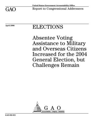 Elections: Absentee Voting Assistance to Military and Overseas Citizens Increased for the 2004 General Election, but Challenges Remain