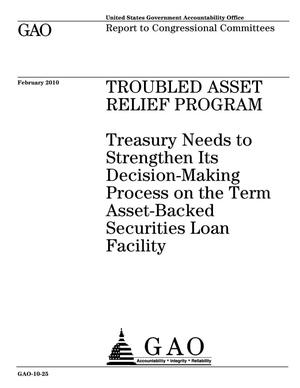Troubled Asset Relief Program: Treasury Needs to Strengthen Its Decision-Making Process on the Term Asset-Backed Securities Loan Facility