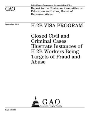 H-2B Visa Program: Closed Civil Criminal Cases Illustrate Instances of H-2B Workers Being Targets of Fraud and Abuse