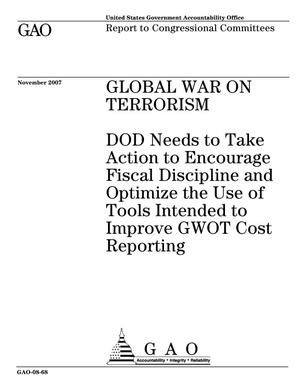 Global War on Terrorism: DOD Needs to Take Action to Encourage Fiscal Discipline and Optimize the Use of Tools Intended to Improve GWOT Cost Reporting