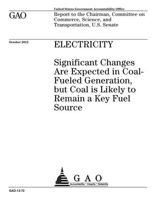 Electricity: Significant Changes Are Expected in Coal-Fueled Generation, but Coal is Likely to Remain a Key Fuel Source