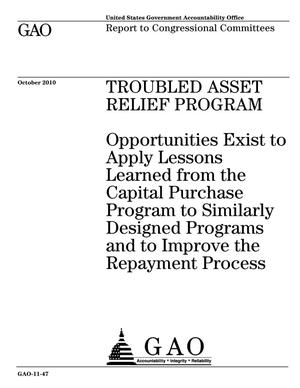 Troubled Asset Relief Program: Opportunities Exist to Apply Lessons Learned from the Capital Purchase Program to Similarly Designed Programs and to Improve the Repayment Process