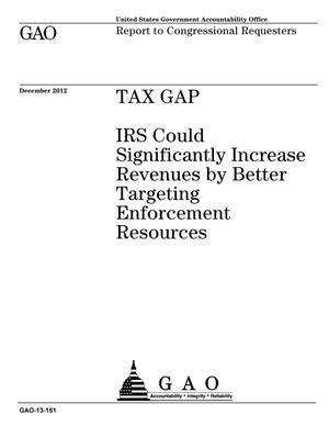 Tax Gap: IRS Could Significantly Increase Revenues by Better Targeting Enforcement Resources