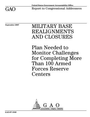 Military Base Realignments and Closures: Plan Needed to Monitor Challenges for Completing More Than 100 Armed Forces Reserve Centers