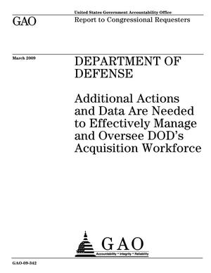 Department of Defense: Additional Actions and Data Are Needed to Effectively Manage and Oversee DOD's Acquisition Workforce