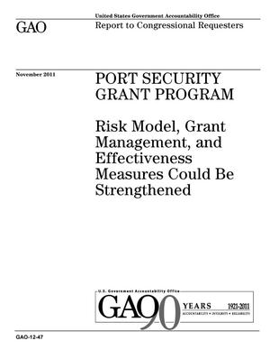 Port Security Grant Program: Risk Model, Grant Management, and Effectiveness Measures Could Be Strengthened