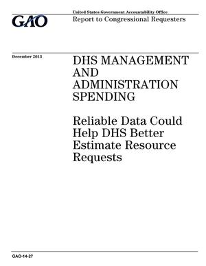DHS Management and Administration Spending: Reliable Data Could Help DHS Better Estimate Resource Requests