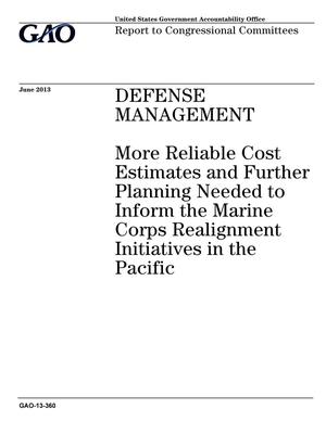 Defense Management: More Reliable Cost Estimates and Further Planning Needed to Inform the Marine Corps Realignment Initiatives in the Pacific