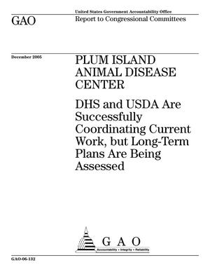Plum Island Animal Disease Center: DHS and USDA Are Successfully Coordinating Current Work, but Long-Term Plans Are Being Assessed