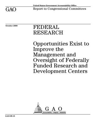Federal Research: Opportunities Exist to Improve the Management and Oversight of Federally Funded Research and Development Centers