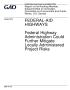 Primary view of Federal-Aid Highways: Federal Highway Administration Could Further Mitigate Locally Administered Project Risks