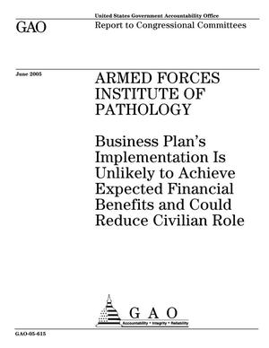 Armed Forces Institute of Pathology: Business Plan's Implementation Is Unlikely to Achieve Expected Financial Benefits and Could Reduce Civilian Role