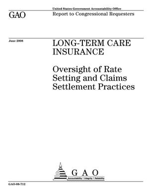 Long-Term Care Insurance: Oversight of Rate Setting and Claims Settlement Practices