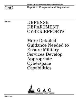 Defense Department Cyber Efforts: More Detailed Guidance Needed to Ensure Military Services Develop Appropriate Cyberspace Capabilities