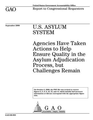 U.S. Asylum System: Agencies Have Taken Actions to Help Ensure Quality in the Asylum Adjudication Process, but Challenges Remain