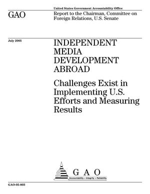 Independent Media Development Abroad: Challenges Exist in Implementing U.S. Efforts and Measuring Results