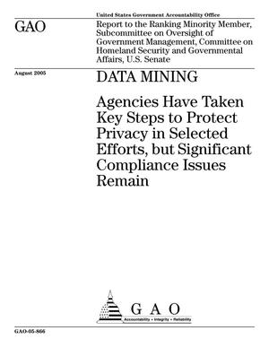 Data Mining: Agencies Have Taken Key Steps to Protect Privacy in Selected Efforts, but Significant Compliance Issues Remain