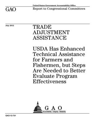 Trade Adjustment Assistance: USDA Has Enhanced Technical Assistance for Farmers and Fishermen, but Steps Are Needed to Better Evaluate Program Effectiveness